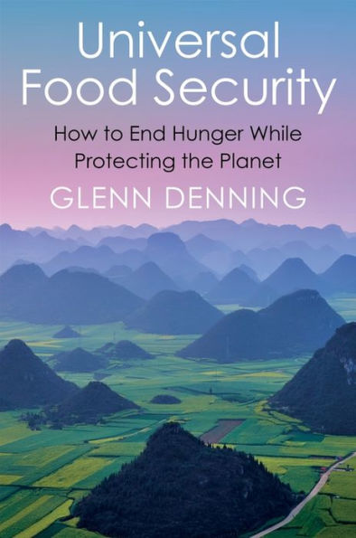 Universal Food Security: How To End Hunger While Protecting The Planet