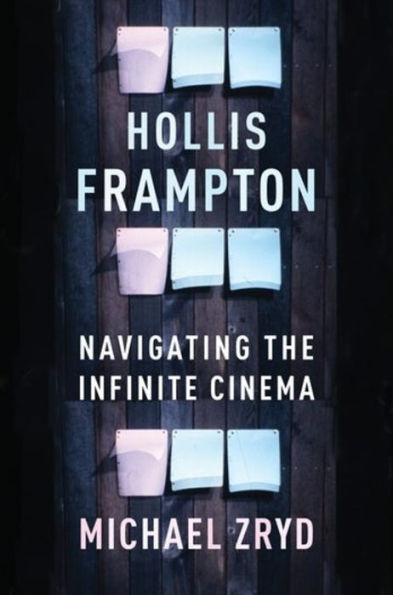 Hollis Frampton: Navigating The Infinite Cinema (Film And Culture Series)