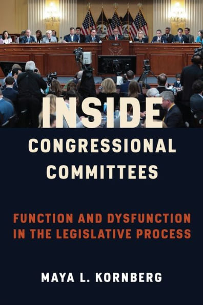 Inside Congressional Committees: Function And Dysfunction In The Legislative Process