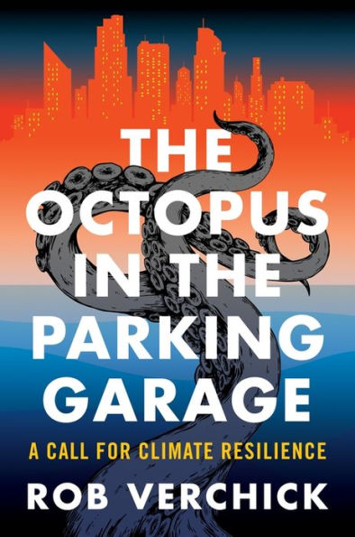 The Octopus In The Parking Garage: A Call For Climate Resilience