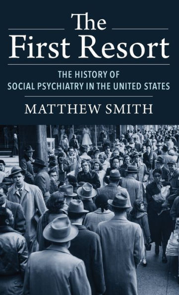 The First Resort: The History Of Social Psychiatry In The United States