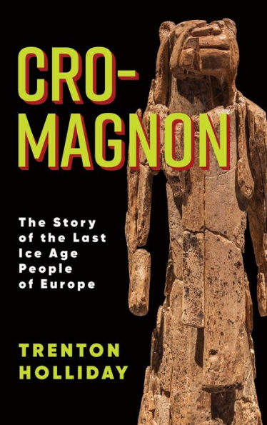 Cro-Magnon: The Story Of The Last Ice Age People Of Europe