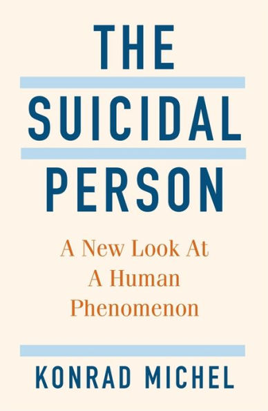 The Suicidal Person: A New Look At A Human Phenomenon