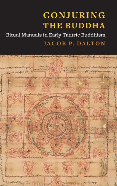 Conjuring The Buddha: Ritual Manuals In Early Tantric Buddhism