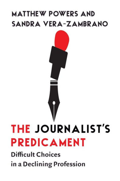The Journalist'S Predicament: Difficult Choices In A Declining Profession