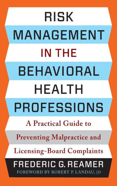 Risk Management In The Behavioral Health Professions: A Practical Guide To Preventing Malpractice And Licensing-Board Complaints