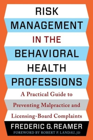 Risk Management In The Behavioral Health Professions: A Practical Guide To Preventing Malpractice And Licensing-Board Complaints