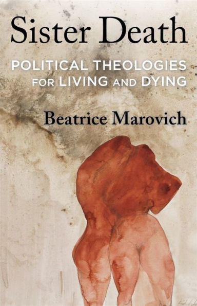 Sister Death: Political Theologies For Living And Dying
