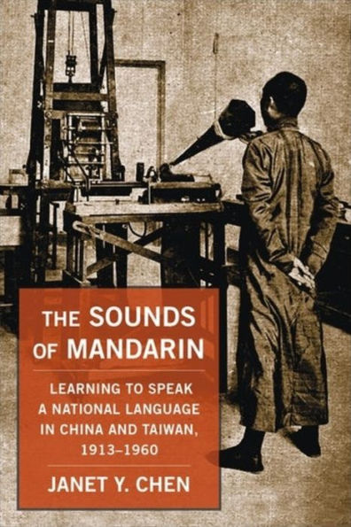 The Sounds Of Mandarin: Learning To Speak A National Language In China And Taiwan, 1913–1960