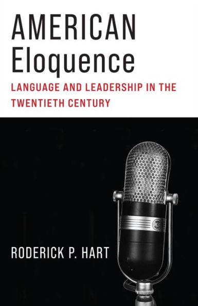 American Eloquence: Language And Leadership In The Twentieth Century