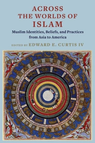 Across The Worlds Of Islam: Muslim Identities, Beliefs, And Practices From Asia To America