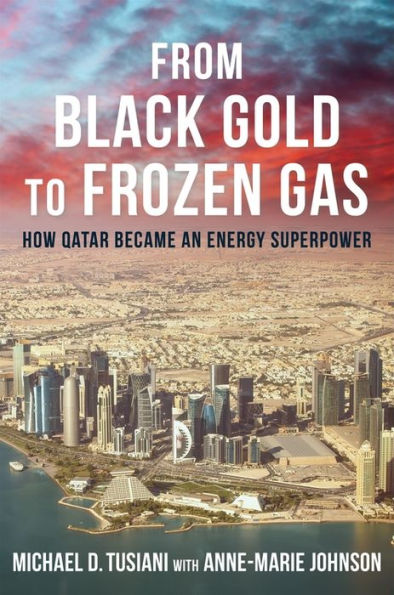 From Black Gold To Frozen Gas: How Qatar Became An Energy Superpower (Center On Global Energy Policy Series)