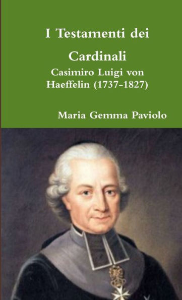 I Testamenti Dei Cardinali: Casimiro Luigi Von Haeffelin (1737-1827) (Italian Edition)