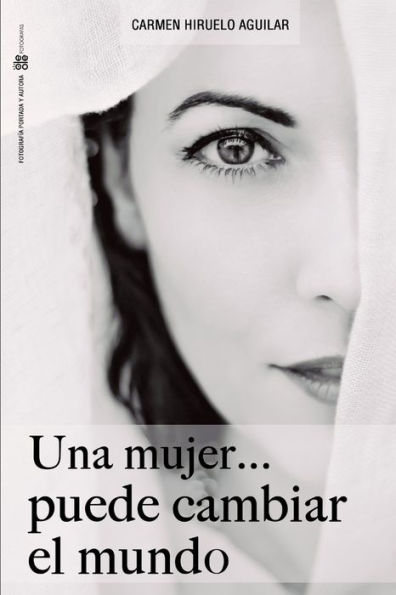 Una Mujer ...Puede Cambiar El Mundo (Spanish Edition)