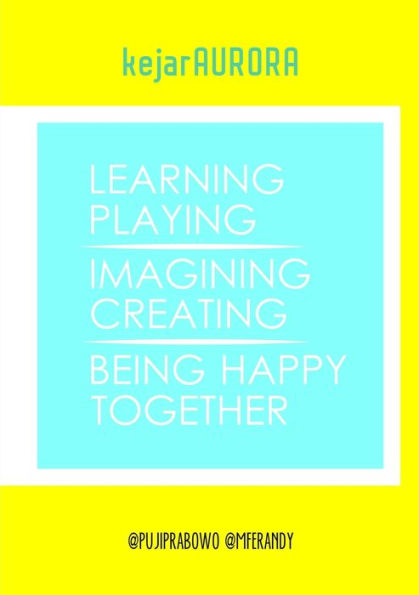 Kejaraurora: Learning, Playing, Imagining, Creating, Being Happy, Together.