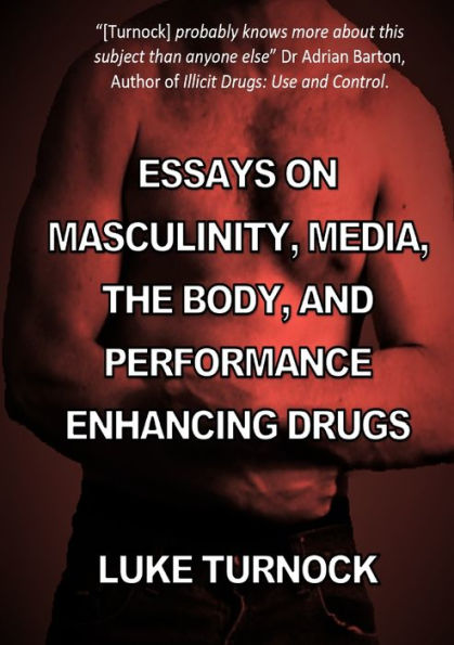 Essays On Masculinity, Media, The Body, And Performance Enhancing Drugs