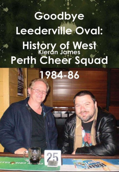 Goodbye Leederville Oval: History Of West Perth Cheer Squad 1984-86 - 9780244065881