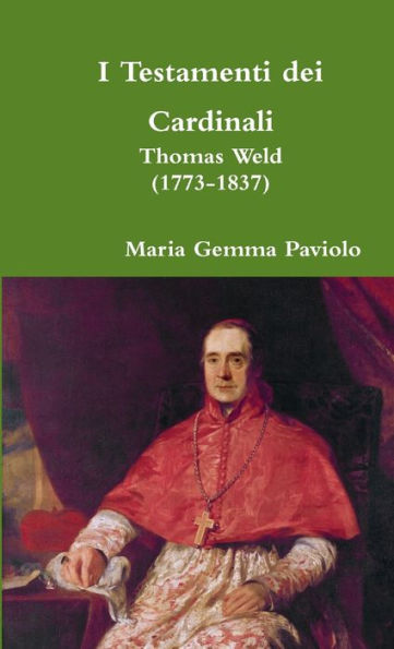 I Testamenti Dei Cardinali: Thomas Weld (1773-1837) (Italian Edition)