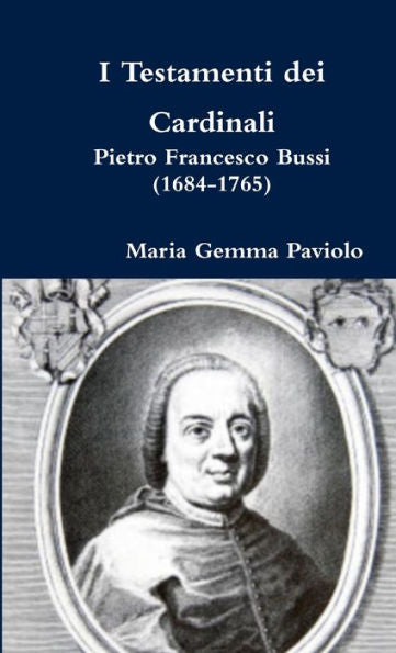 I Testamenti Dei Cardinali: Pietro Francesco Bussi (1684-1765) (Italian Edition)