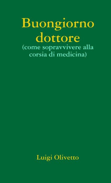 Buongiorno Dottore (Come Sopravvivere Alla Corsia Di Medicina) (Italian Edition)