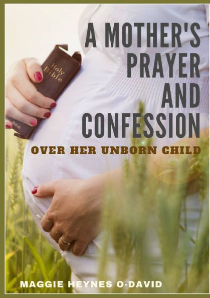 A Mother’S Prayer And Confession Over Her Unborn Child