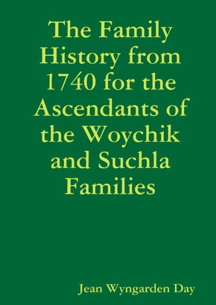 The Family History From 1740 For The Ascendants Of The Woychik And Suchla Families