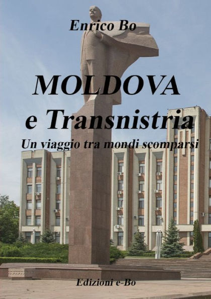 Moldova E Transnistria - Un Viaggio Tra Mondi Scomparsi (Italian Edition)