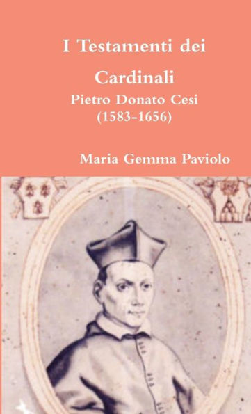 I Testamenti Dei Cardinali: Pietro Donato Cesi (1583-1656) (Italian Edition)