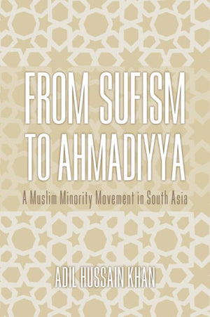 From Sufism To Ahmadiyya: A Muslim Minority Movement In South Asia
