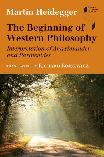 The Beginning Of Western Philosophy: Interpretation Of Anaximander And Parmenides (Studies In Continental Thought)
