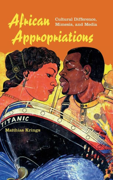 African Appropriations: Cultural Difference, Mimesis, And Media (African Expressive Cultures) - 9780253016256