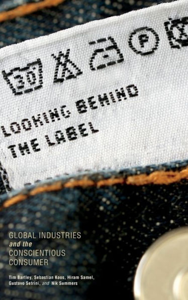 Looking Behind The Label: Global Industries And The Conscientious Consumer (Framing The Global) - 9780253016485