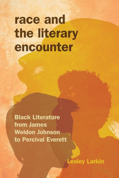 Race And The Literary Encounter: Black Literature From James Weldon Johnson To Percival Everett (Blacks In The Diaspora) - 9780253017871