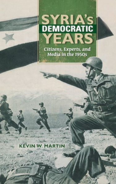 Syria's Democratic Years: Citizens, Experts, And Media In The 1950S (Public Cultures Of The Middle East And North Africa) - 9780253018793