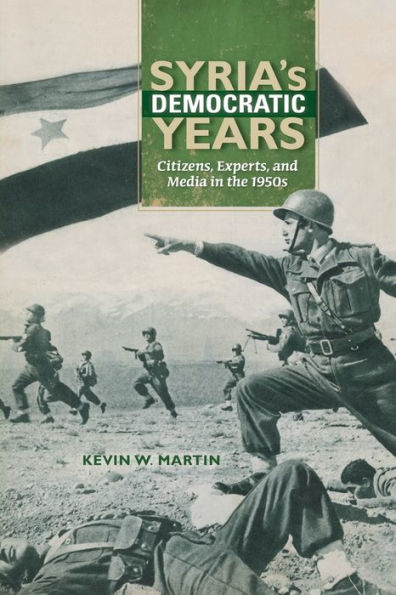 Syria's Democratic Years: Citizens, Experts, And Media In The 1950S (Public Cultures Of The Middle East And North Africa) - 9780253018878