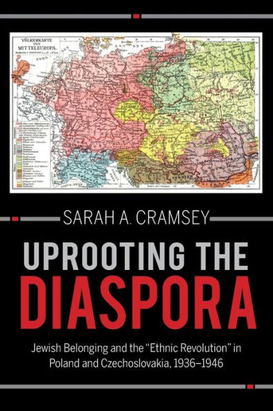 Uprooting The Diaspora: Jewish Belonging And The "Ethnic Revolution" In Poland And Czechoslovakia, 1936–1946 (The Modern Jewish Experience)