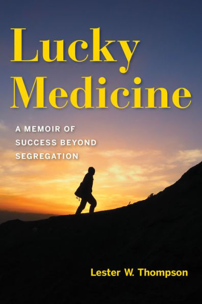 Lucky Medicine: A Memoir Of Success Beyond Segregation (Well House Books)