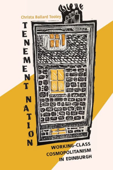 Tenement Nation: Working-Class Cosmopolitanism In Edinburgh (Framing The Global)