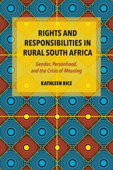 Rights And Responsibilities In Rural South Africa: Gender, Personhood, And The Crisis Of Meaning