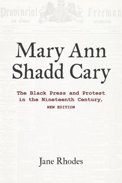 Mary Ann Shadd Cary: The Black Press And Protest In The Nineteenth Century, New Edition