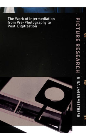 Picture Research: The Work Of Intermediation From Pre-Photography To Post-Digitization