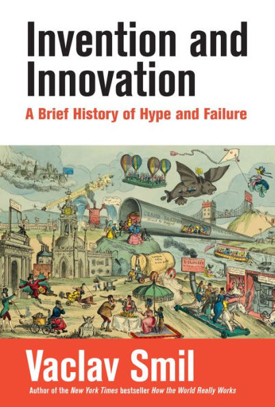 Invention And Innovation: A Brief History Of Hype And Failure
