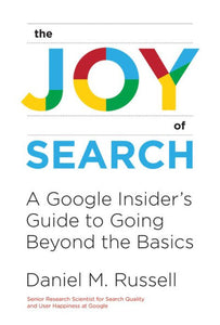 The Joy Of Search: A Google Insider'S Guide To Going Beyond The Basics (Mit Press)