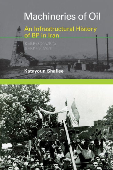 Machineries Of Oil: An Infrastructural History Of Bp In Iran (Infrastructures)