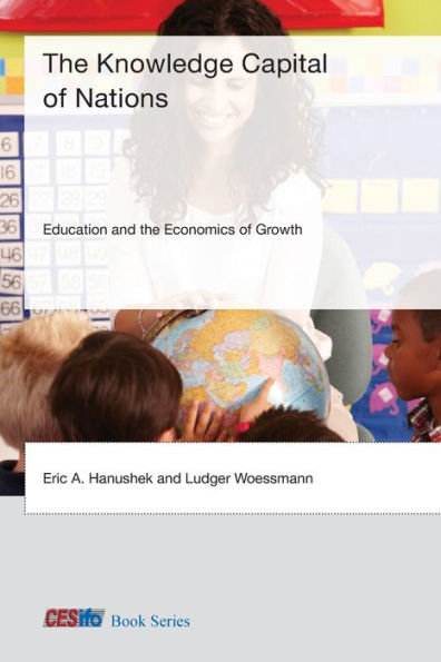 The Knowledge Capital Of Nations: Education And The Economics Of Growth (Cesifo Book Series)