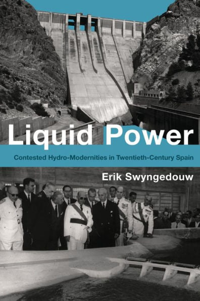 Liquid Power: Contested Hydro-Modernities In Twentieth-Century Spain (Urban And Industrial Environments)