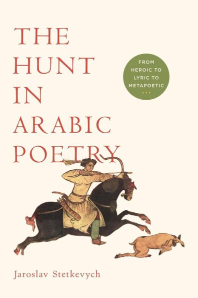The Hunt In Arabic Poetry: From Heroic To Lyric To Metapoetic