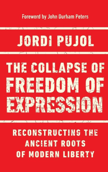 The Collapse Of Freedom Of Expression: Reconstructing The Ancient Roots Of Modern Liberty (Catholic Ideas For A Secular World)