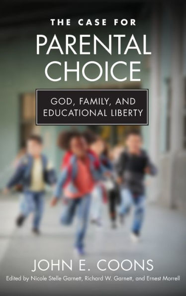 The Case For Parental Choice: God, Family, And Educational Liberty (Catholic Schools And The Common Good)