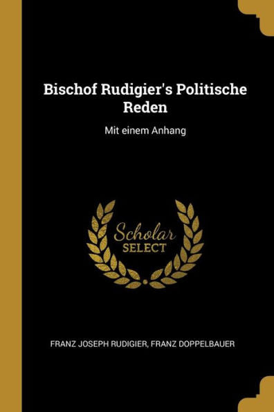 Bischof Rudigier's Politische Reden: Mit Einem Anhang (German Edition) - 9780270029192